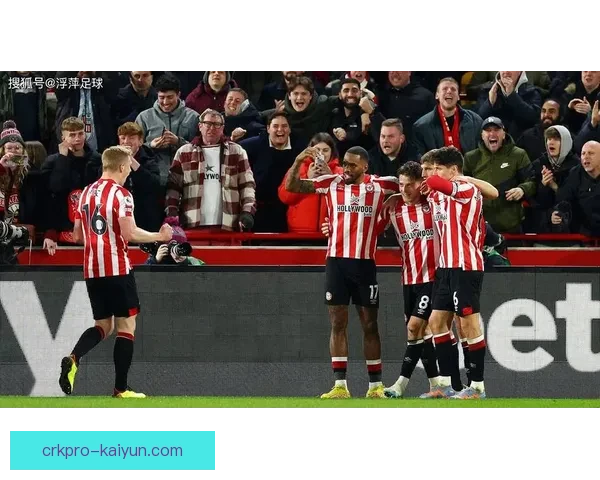 布伦特福德战术解析：展现竞争力增强的多样进攻风格