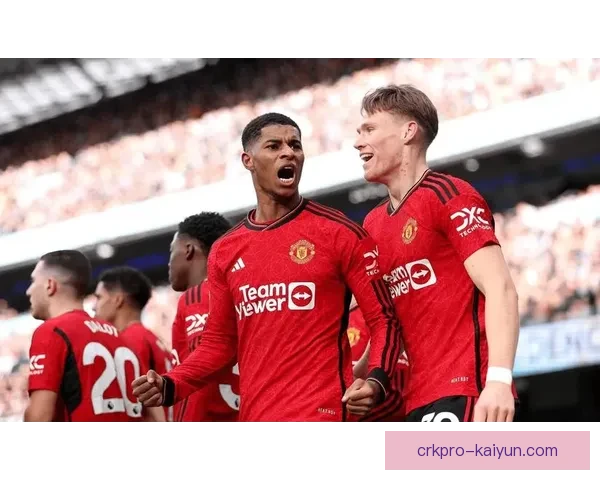 英超曼联队近期状态回暖，竞争力逐步增强